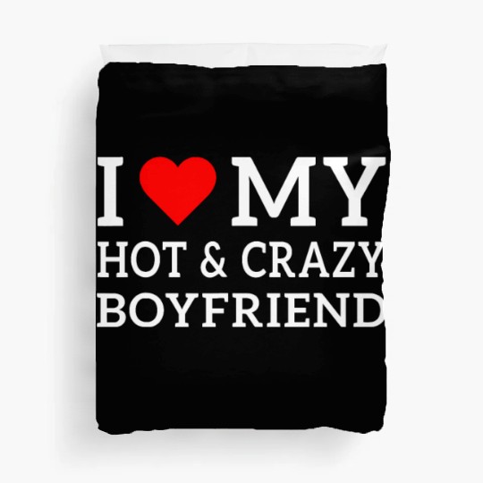 I Love My Hot and Crazy Boyfriend with Heart Duvet Covers