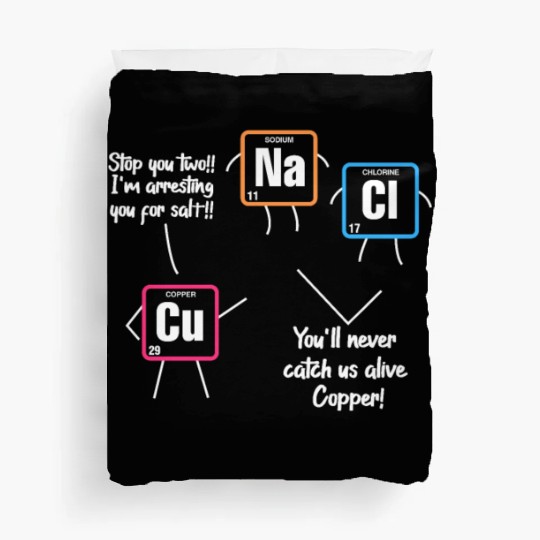 Cu Na Cl I'm Arresting You For Salt Periodic Table Duvet Covers