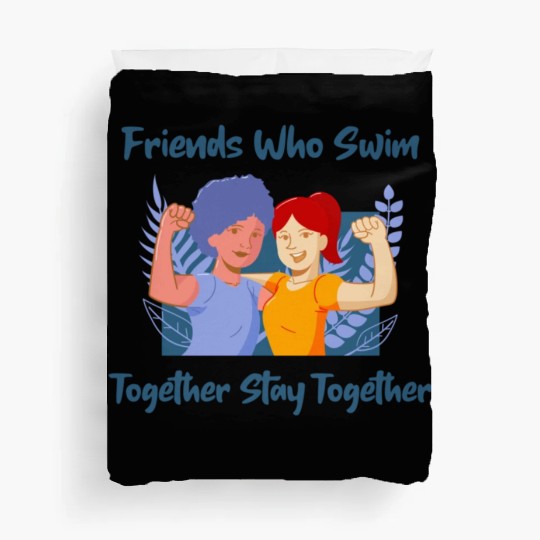 Friends Who Swim Together Stay Together Duvet Covers