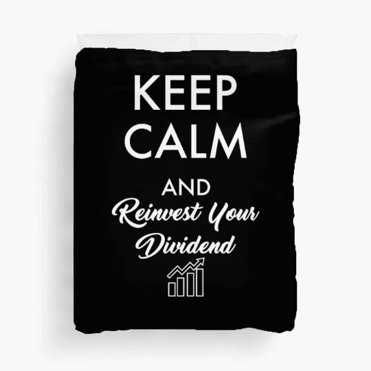 Keep Calm And Reinvest Your Dividend, Funny Invest Duvet Covers