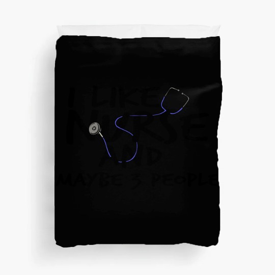 I Like Nurse and Maybe 3 People Duvet Covers