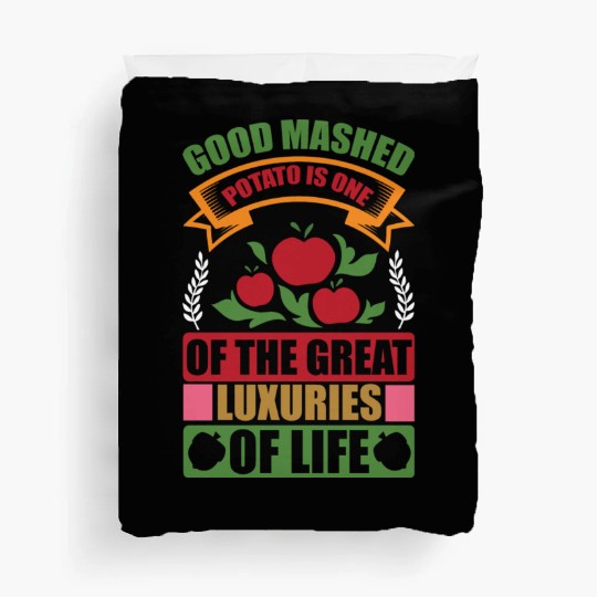 Good Mashed Potato Of The Great Luxuries Of Life Duvet Covers