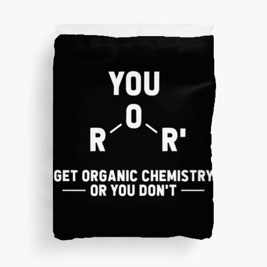 Get Organic Chemistry or You Don't Duvet Covers