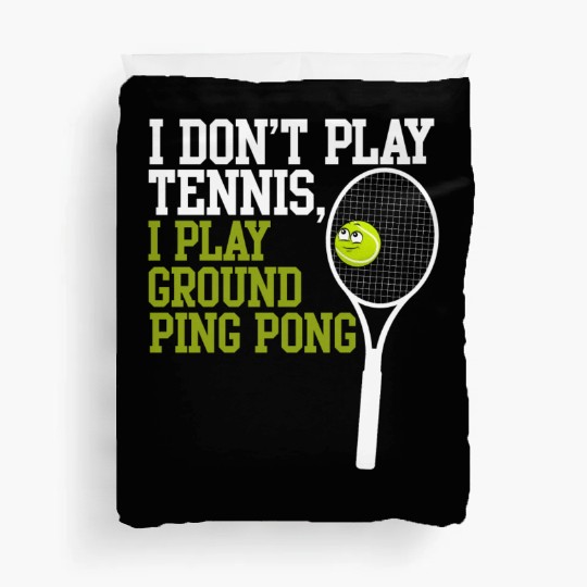I Don't Play Tennis I Play Ground Ping Pong Duvet Covers