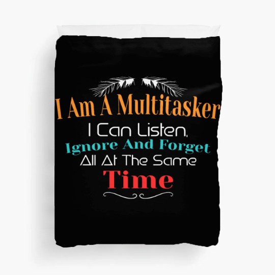 I am A Multitasker I can Listen Ignore And Forget Duvet Covers