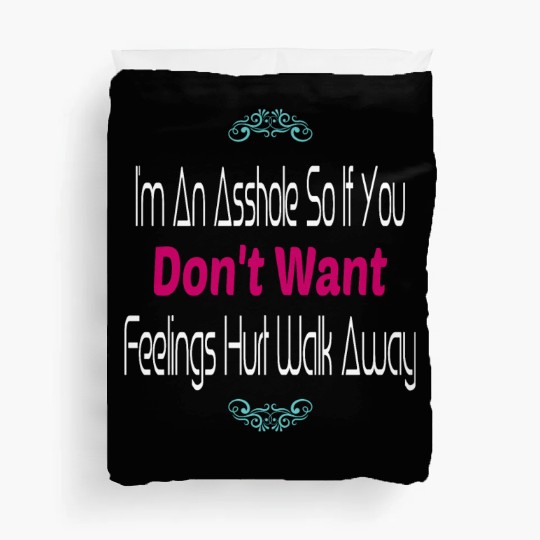 I m An Asshole So If You Don t Want Feelings Duvet Covers