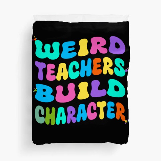 Weird Teachers Build Character Duvet Covers