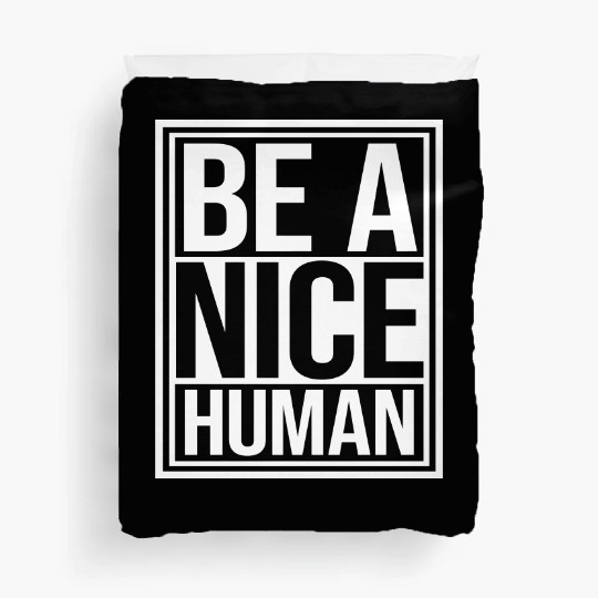 Be A Nice Human Motivate Good Kindness Quote Duvet Covers