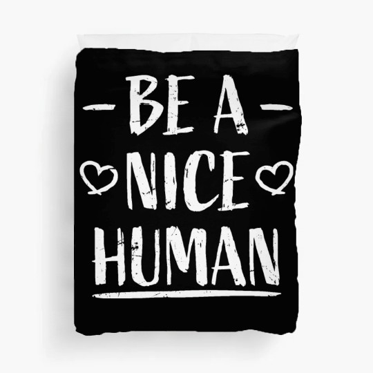 Be A Nice Human Motivate Good Kindness Quote Duvet Covers