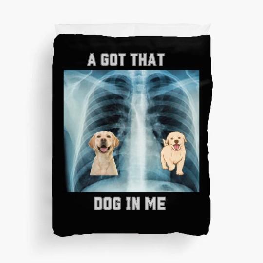 I Got That Dog In Me Xray Funny Saying Meme Duvet Covers