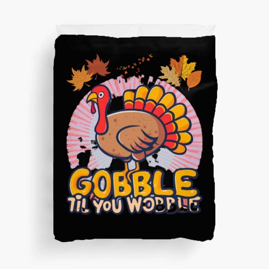 Gobble Til You Wobble Duvet Covers