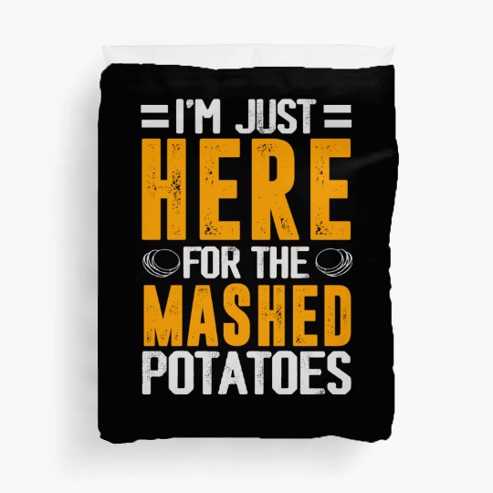 I'm Just Here For The mashed potatoes Duvet Covers