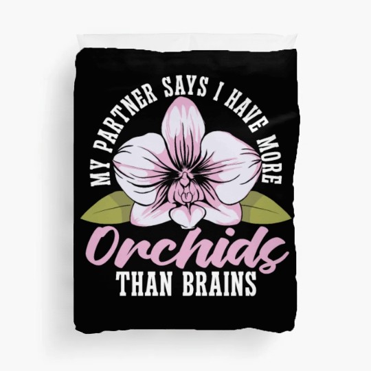 Orchids My Partner Says I Have More Orchids Plants Duvet Covers