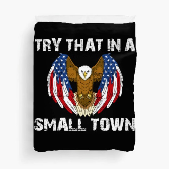 Try That In A Small Town American Flag Eagle Duvet Covers