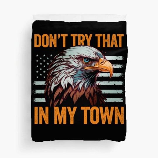 Try That In A Small Town American Flag Eagle Duvet Covers