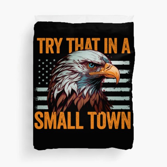 Try That In A Small Town American Flag Eagle Duvet Covers