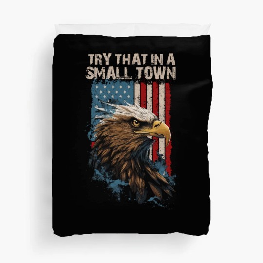 Try That In A Small Town American Flag Eagle Duvet Covers