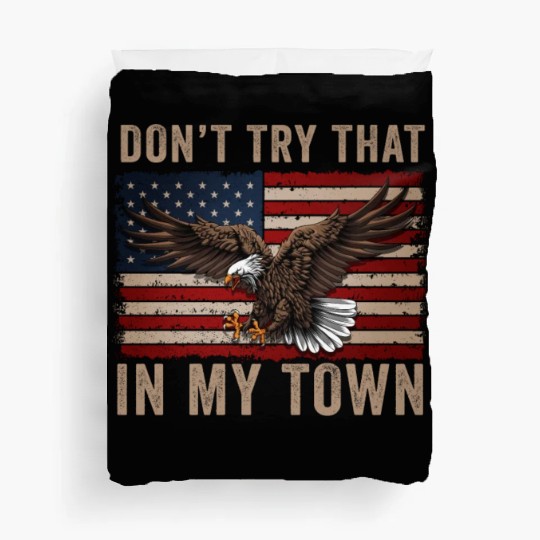 Try That In A Small Town American Flag Eagle Duvet Covers