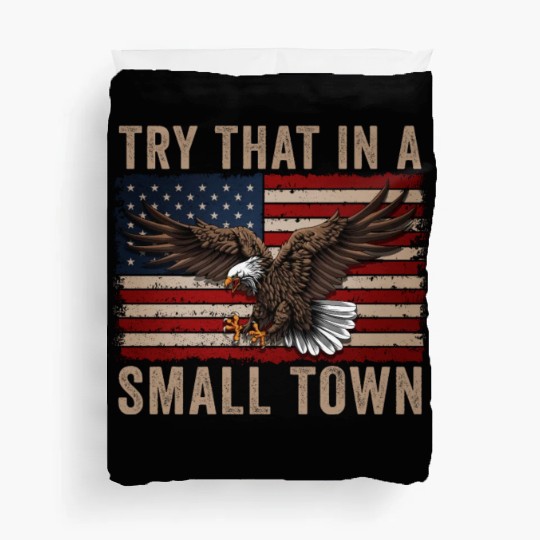 Try That In A Small Town American Flag Eagle Duvet Covers