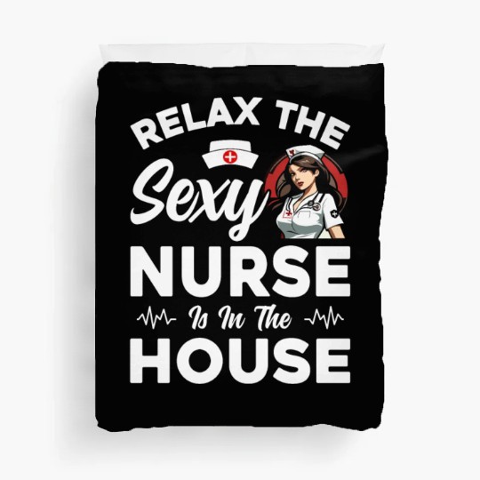 Relax The Sexy Nurse Is In The House - Funny Nursi Duvet Covers