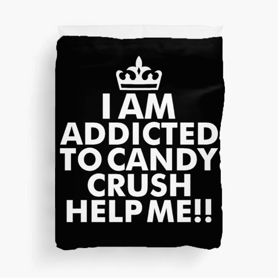 I m addicted to candy crush help me Duvet Covers