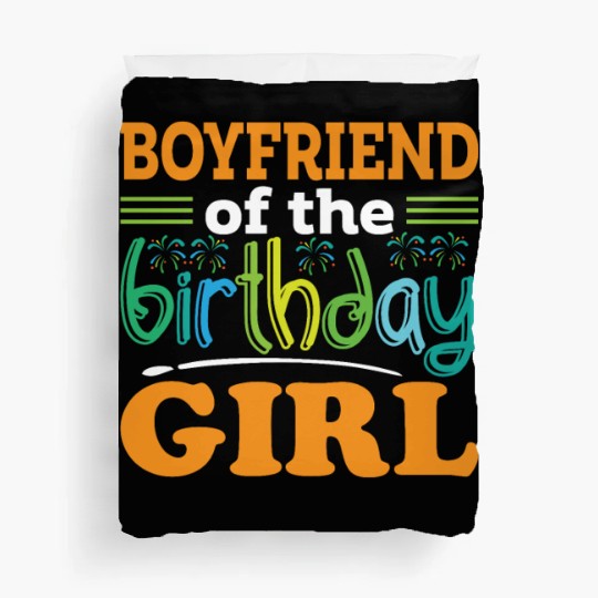 Boyfriend of the birthday girl, Birthday Gift Duvet Covers