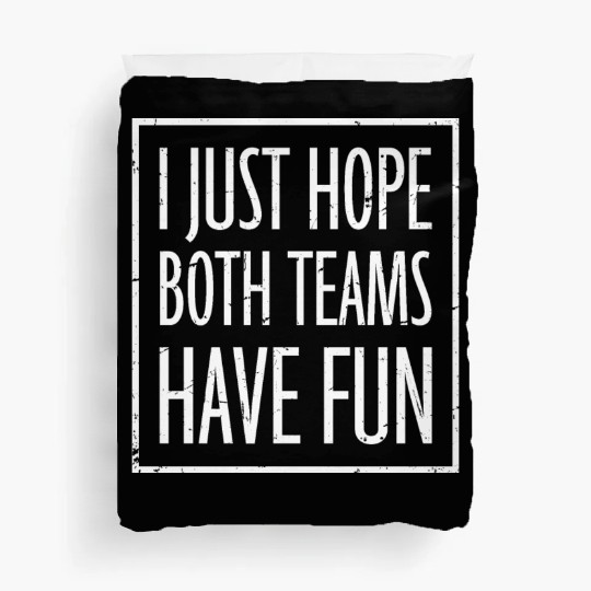 I Just Hope Both Teams Have Fun Funny Sport Saying Duvet Covers
