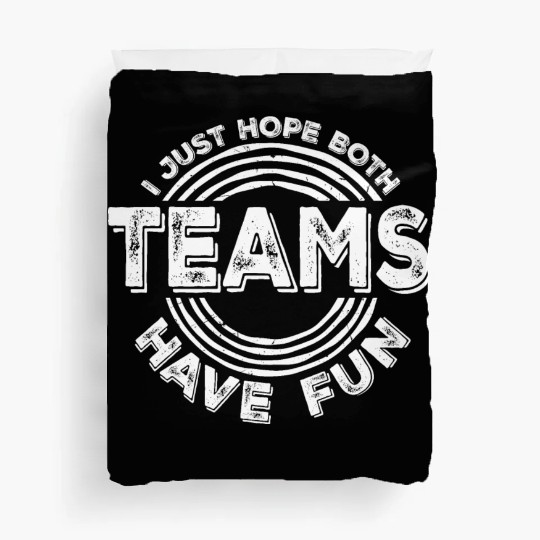 I Just Hope Both Teams Have Fun Funny Sport Saying Duvet Covers