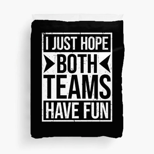 I Just Hope Both Teams Have Fun Funny Sport Saying Duvet Covers