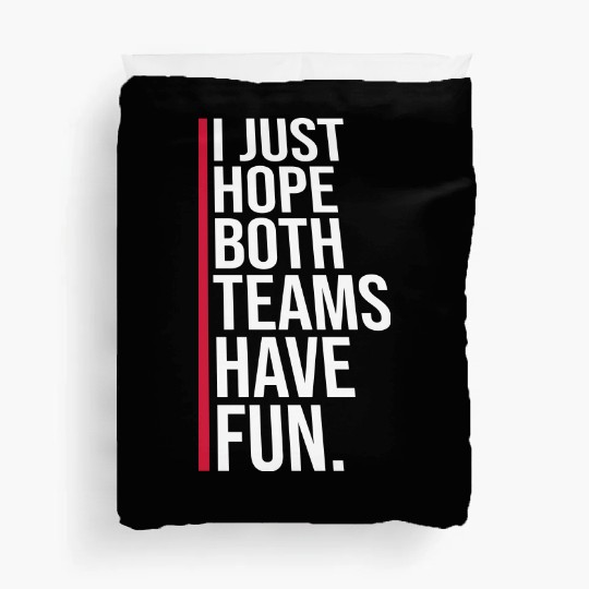 I Just Hope Both Teams Have Fun Funny Sport Saying Duvet Covers