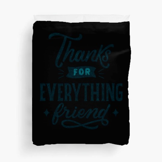 Thanks for Everything Friend Duvet Covers