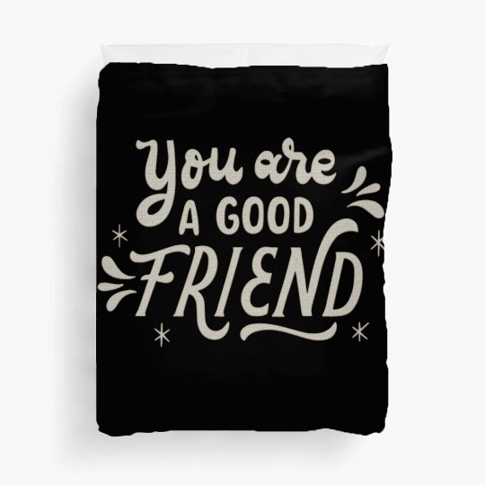 You Are a Good Friend Duvet Covers