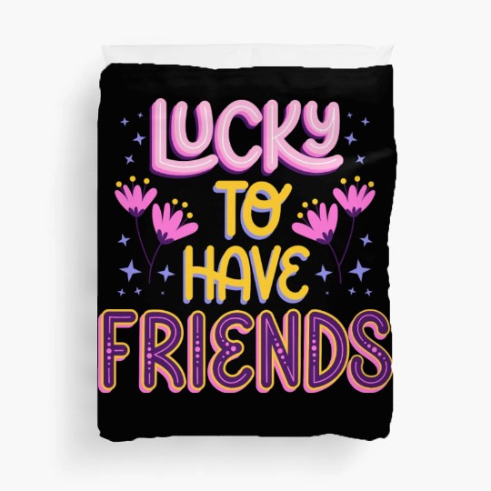 Lucky to have Friends Duvet Covers