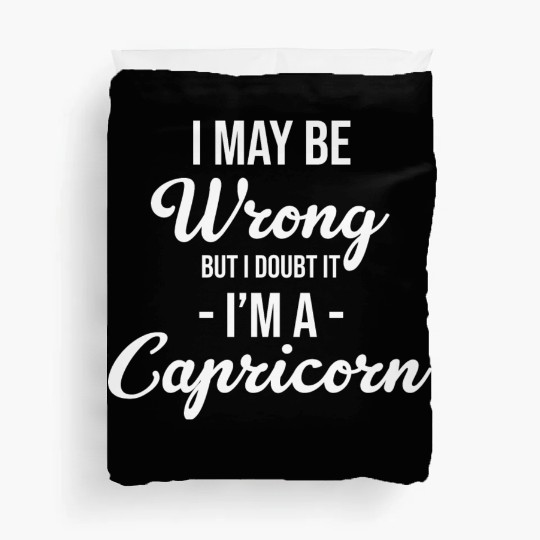I May Be Wrong But I Doubt It I'm A Capricorn Duvet Covers