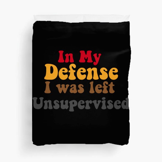 In My Defense Unsupervised Funny Saying Gift Duvet Covers