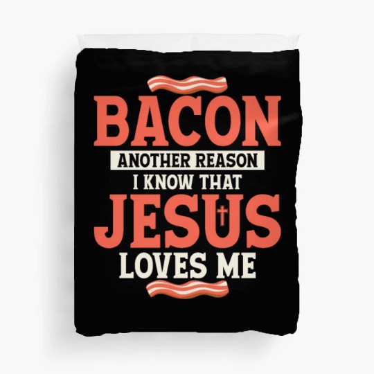Bacon Another Reason I Know That Jesus Loves Me Duvet Covers