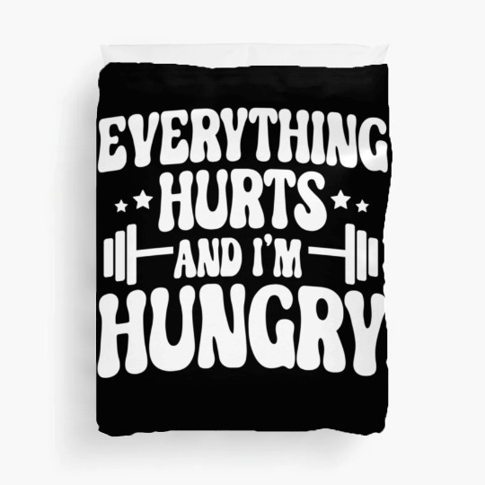 Everything Hurts and I'm Hungry Duvet Covers