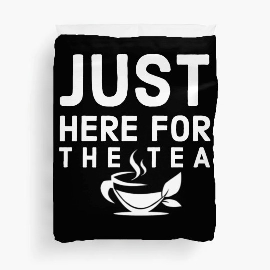 just here for the tea Duvet Covers