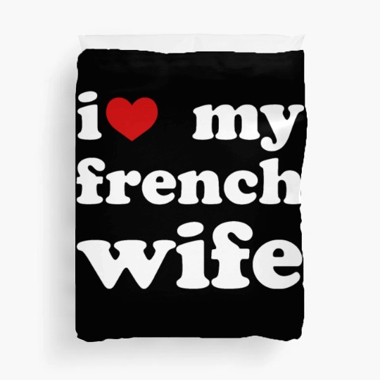 I Love My French Wife Wedding Duvet Covers