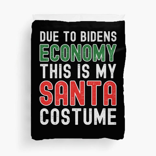 Due to Biden's Economy this is my Santa costume Duvet Covers