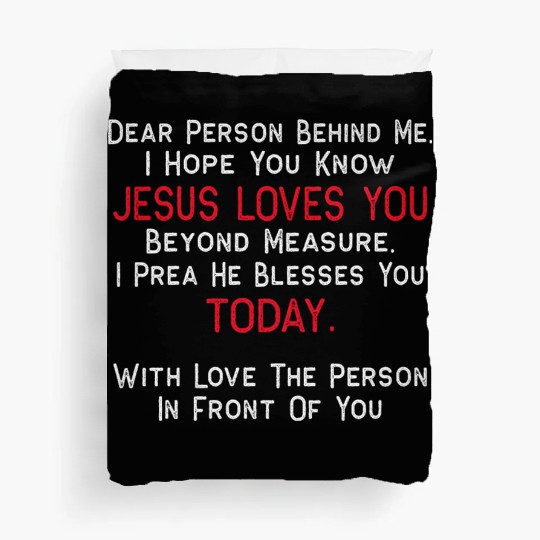 Dear Person Behind Me I Hope You Know Jesus Loves Duvet Covers