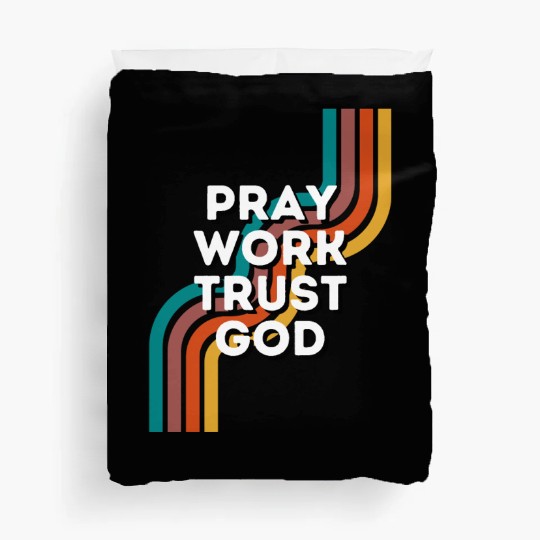Pray Work Trust God Duvet Covers