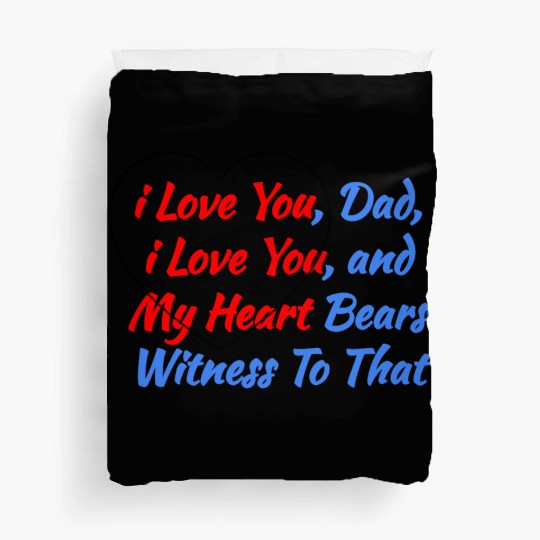 Cool Saying Gift from the Heart - i Love You Dad Duvet Covers
