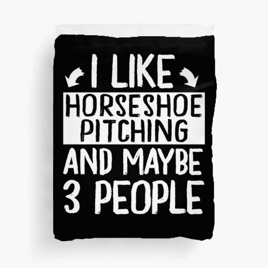 I Like Horseshoe Pitching and Maybe 3 People Duvet Covers