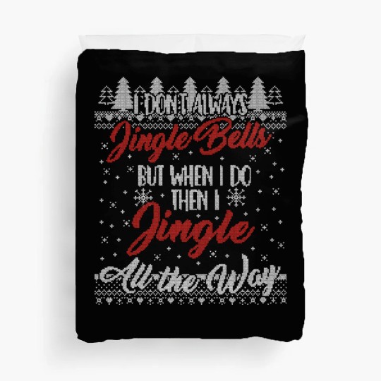 I Don't Always Jingle Bells Funny Christmas Themed Duvet Covers