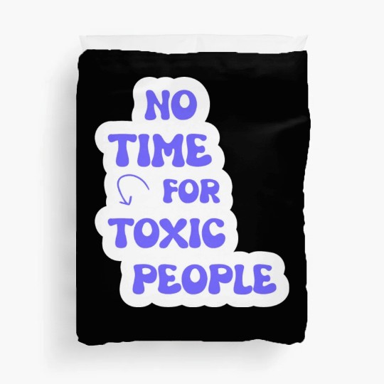 No Time For Toxic People Duvet Covers
