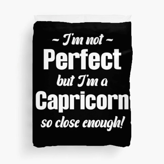 I'm Not Perfect But I'm A Capricorn So Close Duvet Covers