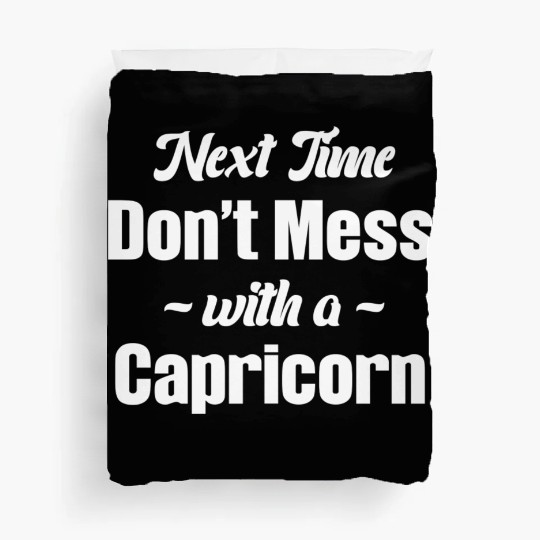 Next Time Don't Mess With A Capricorn Funny Duvet Covers