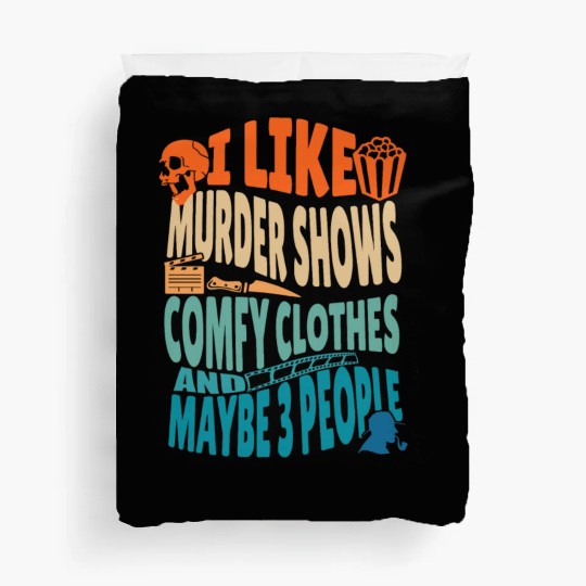 Funny I like murder shows comfy clothes and maybe Duvet Covers