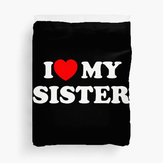 I love my sister Duvet Covers